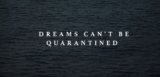 Τα όνειρά μας δεν μπορούν να μπουν σε καραντίνα